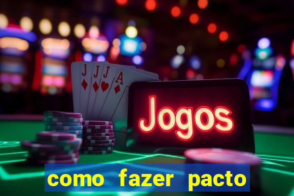 como fazer pacto da riqueza